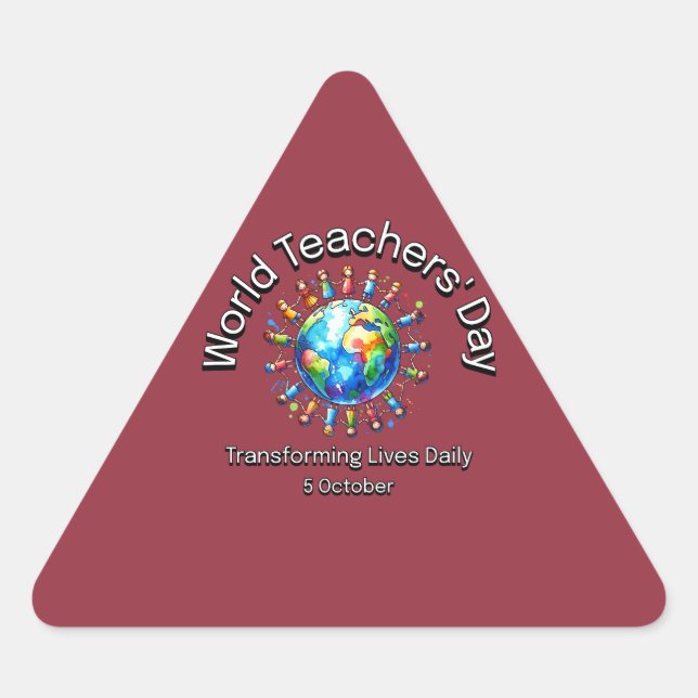 World Teachers’ Day. Transforming Lives Daily.  Triangle Sticker (Front)