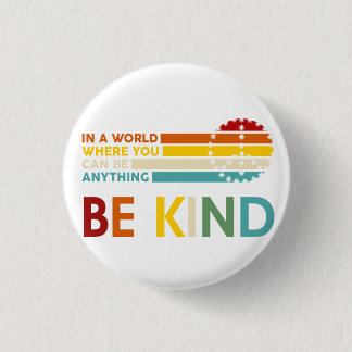 World where You can Be anything Be Kind Button