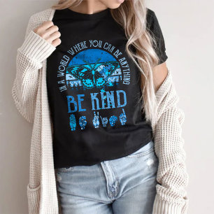 World Where You Can Be Anything, Be Kind T-Shirt
