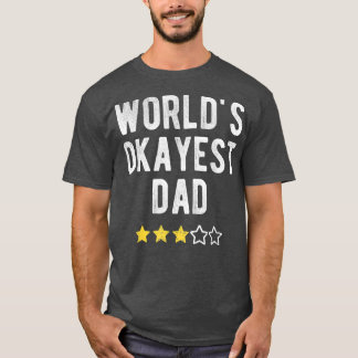Worlds 1 Okayest Best Dad Funny Family Matching Co T-Shirt
