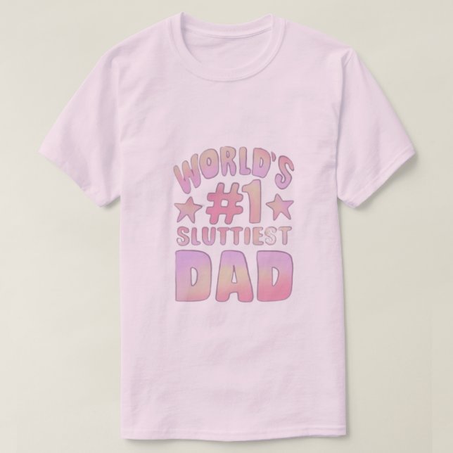 Worlds #1 sluttiest dad  T-Shirt (Design Front)