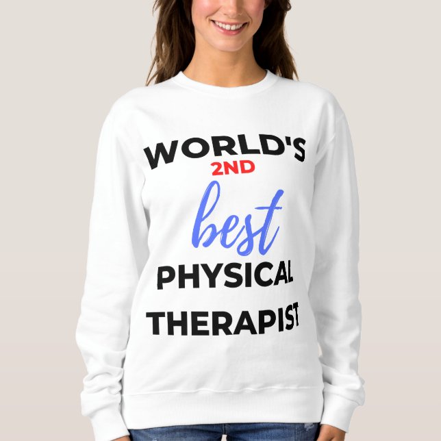 World's 2nd Best Physical Therapist 2 Sweatshirt (Front)