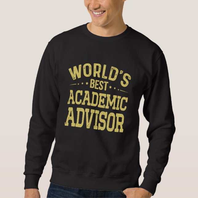 World's Best Academic Advisor Job Title Academic A Sweatshirt (Front)