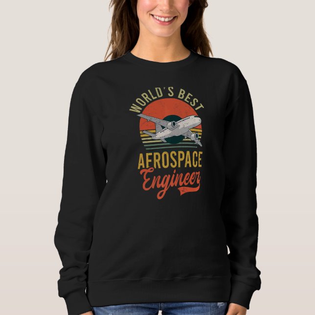 Worlds Best Aerospace Engineer Aerospace Engineer Sweatshirt (Front)