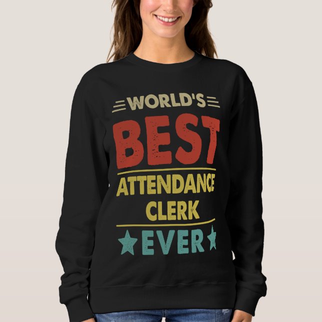World's Best Attendance Clerk Ever  1 Sweatshirt (Front)