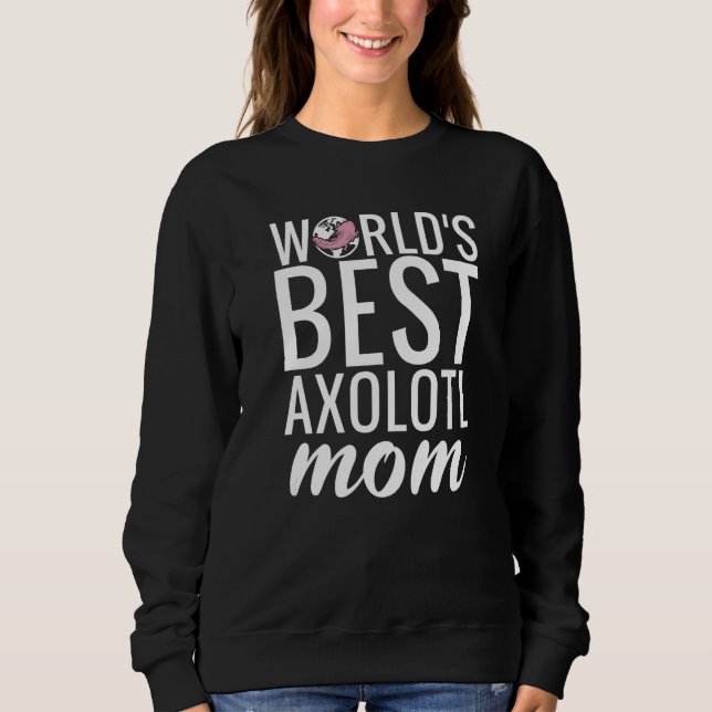 Worlds best Axolotl Mum  Sweatshirt (Front)