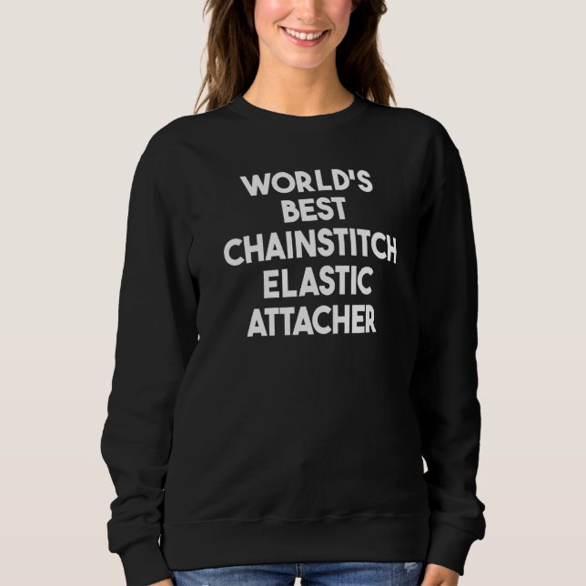 World's Best Chainstitch Elastic Attacher   Sweatshirt (Front)