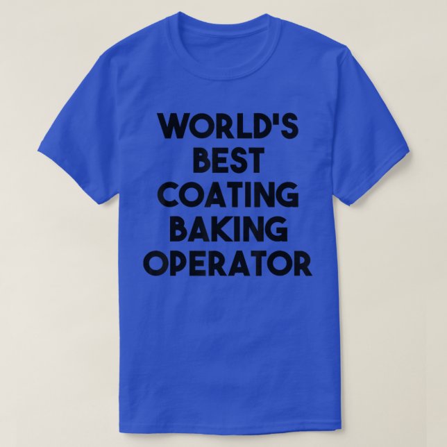 World's Best Coating Baking Operator  T-Shirt (Design Front)