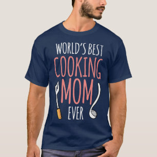 Worlds Best Cooking Mum Mother Cook Mummy Mama Mot T-Shirt