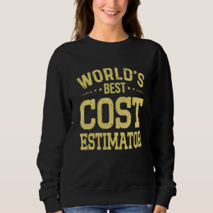 World's Best Cost Estimator Job Title Cost Estimat Sweatshirt