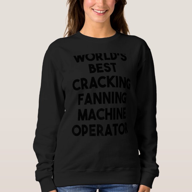 World's Best Cracking Fanning Machine Operator Sweatshirt (Front)