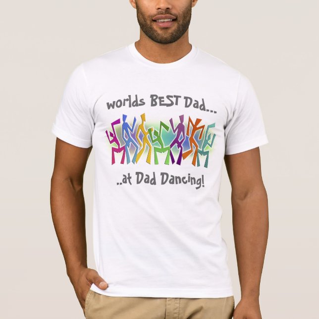 Worlds Best Dad at Dad Dancing - Zany Dancers T-Shirt (Front)