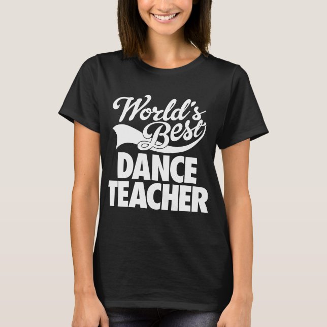 World's Best Dance Teacher T-Shirt (Front)