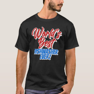World's Best Dishwasher Ever Washing Dishes Dishwa T-Shirt