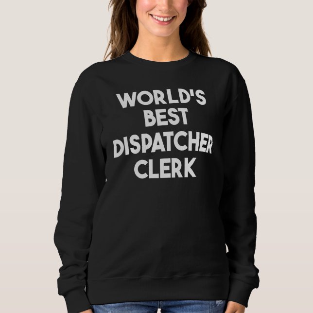 World's Best Dispatcher Clerk Sweatshirt (Front)