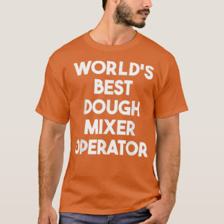 Worlds Best Dough Mier Operator T-Shirt