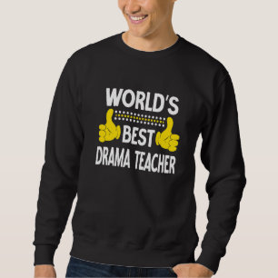 World's Best Drama Teacher Job Title Drama Teacher Sweatshirt