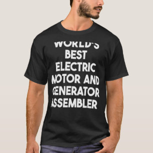 World's Best Electric Motor And Generator Assemble T-Shirt