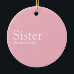 World's Best Ever Sister Definition Girly Pink Ceramic Tree Decoration<br><div class="desc">Personalise for your special sister or hermana (little or big) to create a unique gift. A perfect way to show her how amazing she is every day. Designed by Thisisnotme©</div>