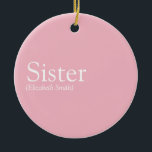 World's Best Ever Sister Definition Girly Pink Ceramic Tree Decoration<br><div class="desc">Personalise for your special sister or hermana (little or big) to create a unique gift. A perfect way to show her how amazing she is every day. Designed by Thisisnotme©</div>