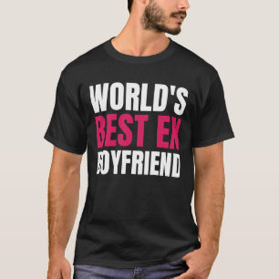 World's Best Ex Boyfriend Funny world's best ex bf T-Shirt