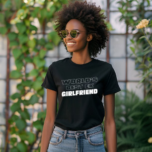 World's Best Ex Girlfriend Funny Girlfriend saying T-Shirt