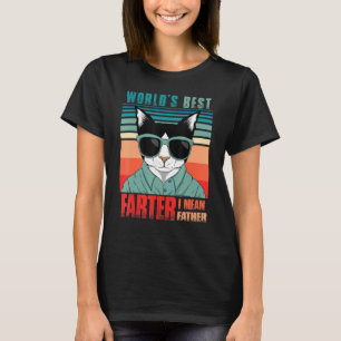 Worlds Best Farter I mean Father Best Cat Dad Ever T-Shirt
