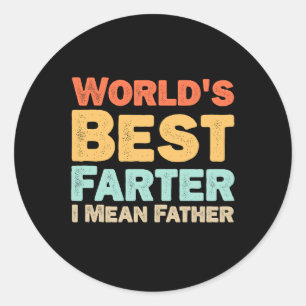 Worlds Best Farter I Mean Father Classic Round Sticker