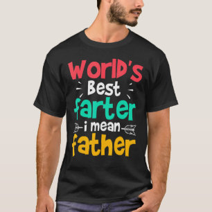 World's Best Farter I Mean Father Father's Day 2 T-Shirt