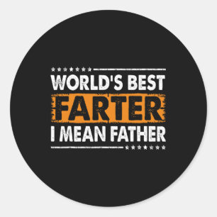 Worlds Best Farter I Mean Father Fathers Day Dad F Classic Round Sticker