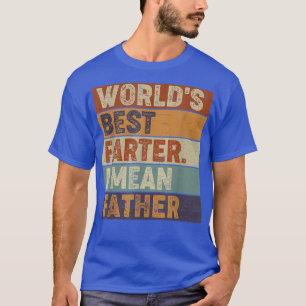 World's Best Farter I Mean Father  Fathers Day Gif T-Shirt