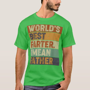 World's Best Farter I Mean Father Fathers Day Gif T-Shirt
