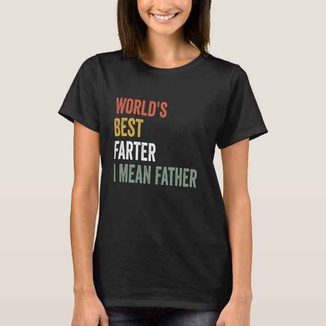 World's Best Farter I Mean Father Father's Day Ret T-Shirt (Front)