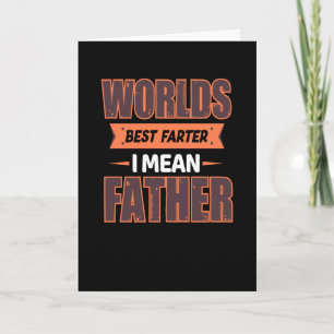 Worlds best farter i mean father - Greatest dad Card