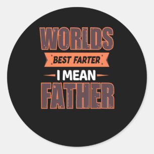 Worlds best farter i mean father - Greatest dad Classic Round Sticker