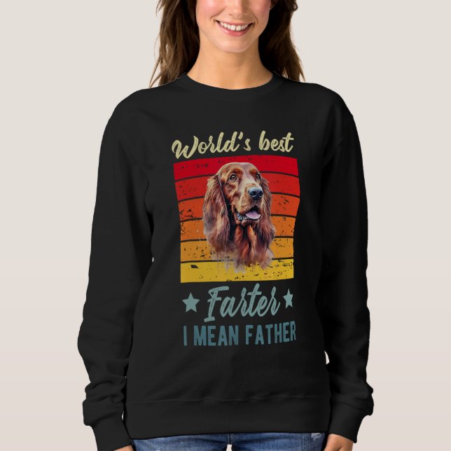 World's Best Farter I Mean Father Irish Setter Dog Sweatshirt (Front)