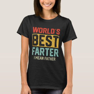 Worlds Best Farter I Mean Father Mens Fathers Day  T-Shirt