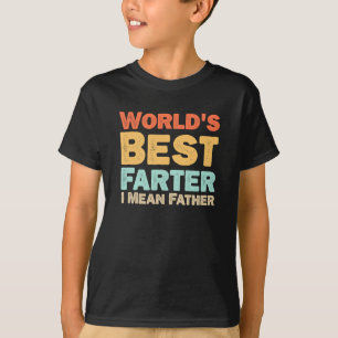 Worlds Best Farter I Mean Father T-Shirt