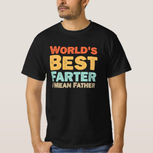 Worlds Best Farter I Mean Father T-Shirt