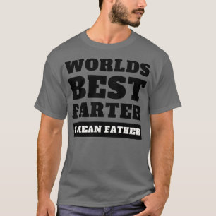Worlds best farter oops i mean father 1 T-Shirt