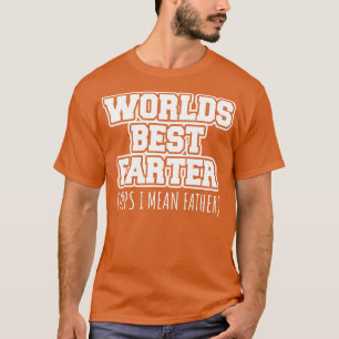 Worlds best farter oops I mean father T-Shirt