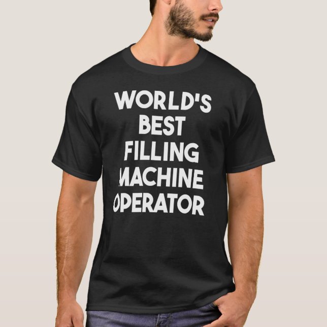 World's Best Filling Machine Operator T-Shirt (Front)