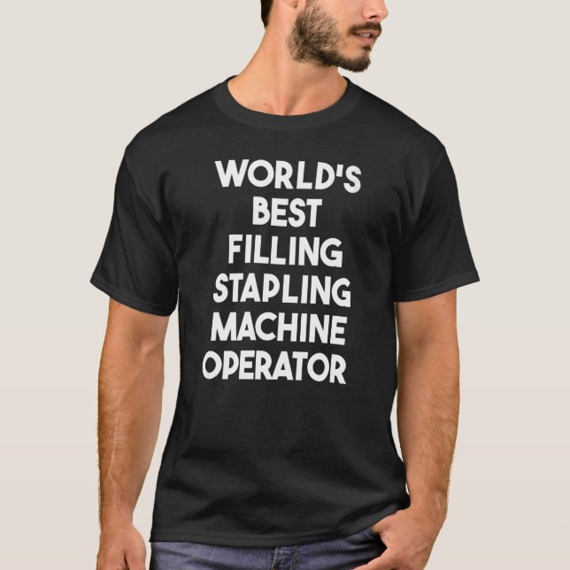 World's Best Filling Stapling Machine Operator   T-Shirt (Front)
