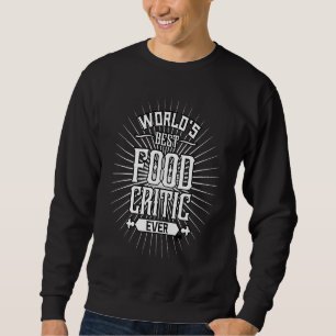 World's Best Food Critic Restaurant Food Critic Sweatshirt