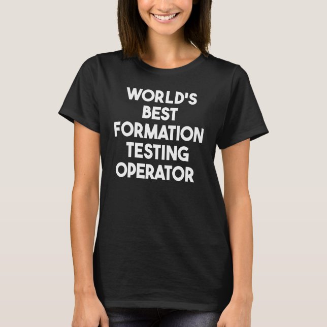 World's Best Formation Testing Operator T-Shirt (Front)
