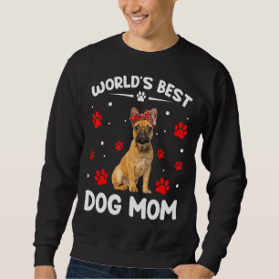 World's Best French Bulldog Dog Mum Funny Mother's Sweatshirt