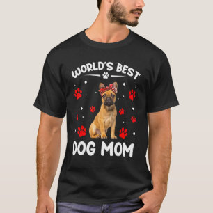World's Best French Bulldog Dog Mum   Mother's Day T-Shirt