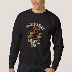 World's Best Frenchie Dad Funny French Bulldog Dad Sweatshirt