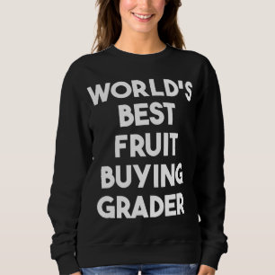 World's Best Fruit Buying Grader Sweatshirt