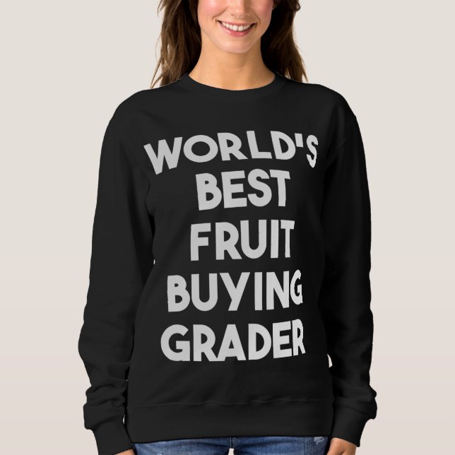 World's Best Fruit Buying Grader Sweatshirt (Front)